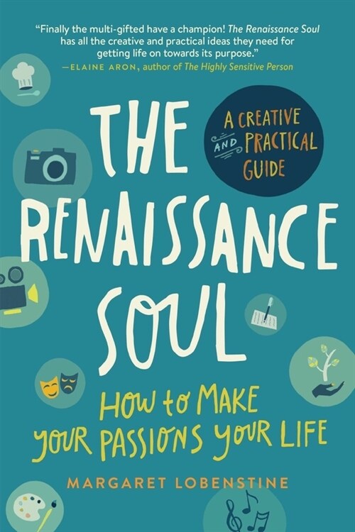 The Renaissance Soul: How to Make Your Passions Your Life - A Creative and Practical Guide (Paperback)