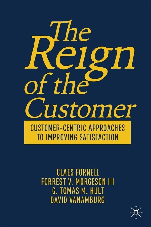 The Reign of the Customer: Customer-Centric Approaches to Improving Satisfaction (Paperback, 2020)