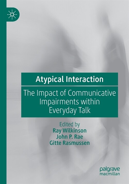 Atypical Interaction: The Impact of Communicative Impairments Within Everyday Talk (Paperback, 2020)