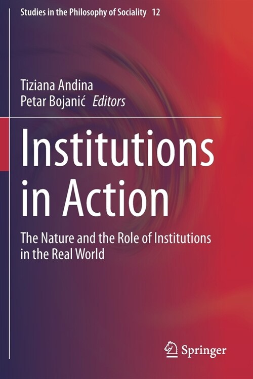 Institutions in Action: The Nature and the Role of Institutions in the Real World (Paperback, 2020)