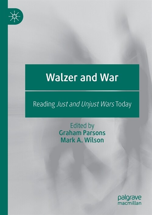 Walzer and War: Reading Just and Unjust Wars Today (Paperback, 2020)