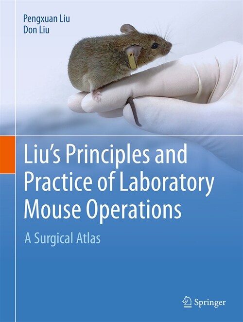 Lius Principles and Practice of Laboratory Mouse Operations: A Surgical Atlas (Hardcover, 2021)