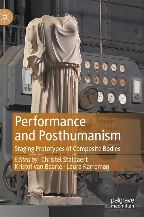 Performance and Posthumanism: Staging Prototypes of Composite Bodies (Hardcover, 2021)