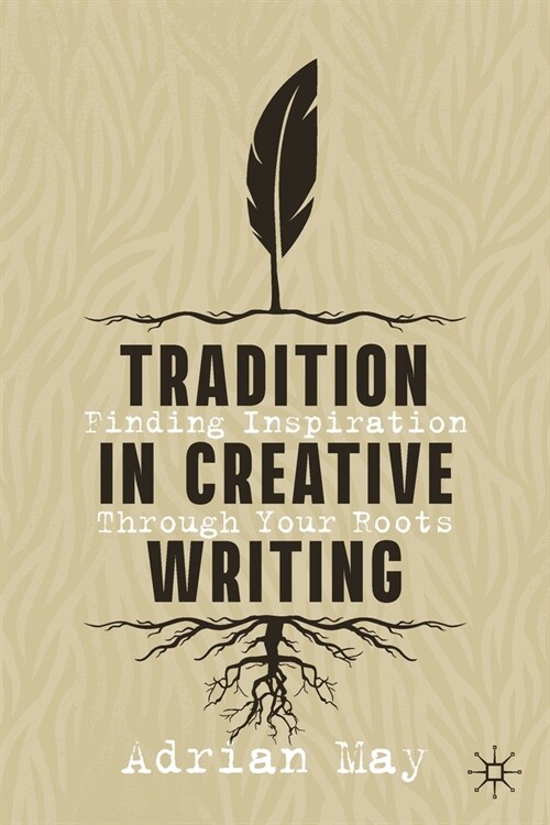 Tradition in Creative Writing: Finding Inspiration Through Your Roots (Paperback, 2021)