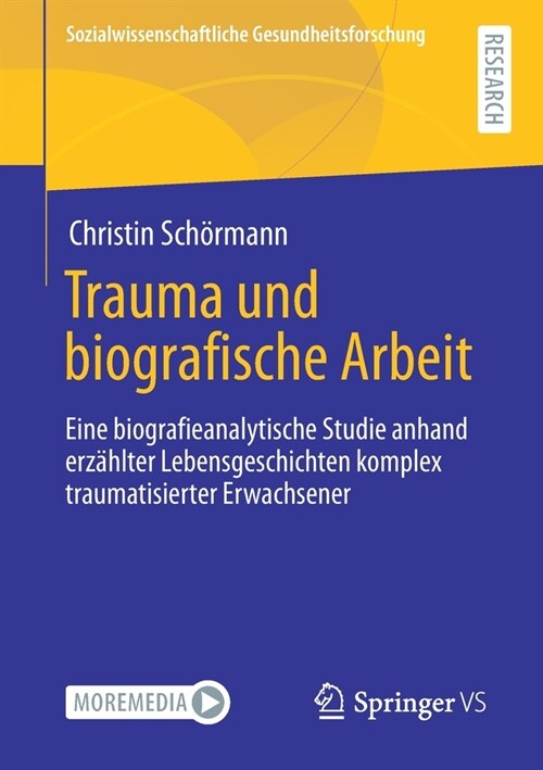 Trauma Und Biografische Arbeit: Eine Biografieanalytische Studie Anhand Erz?lter Lebensgeschichten Komplex Traumatisierter Erwachsener (Paperback, 1. Aufl. 2021)