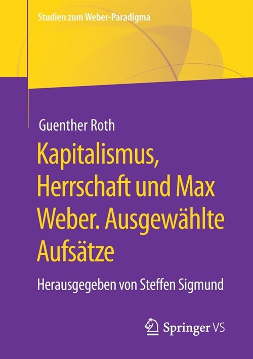 Kapitalismus, Herrschaft Und Max Weber. Ausgew?lte Aufs?ze: Herausgegeben Von Steffen Sigmund (Paperback, 1. Aufl. 2021)