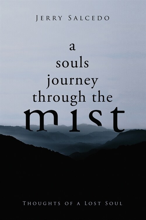 A souls journey through the mist: Thoughts of a Lost Soul (Paperback)