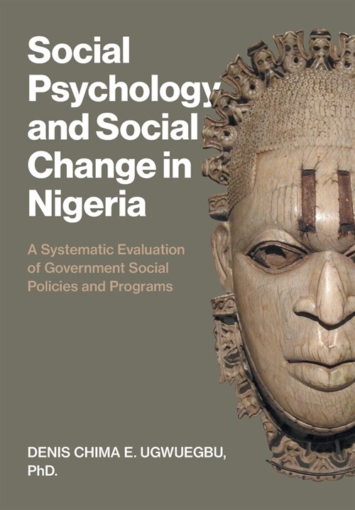 Social Psychology and Social Change in Nigeria: A Systematic Evaluation of Government Social Policies and Programs (Hardcover)