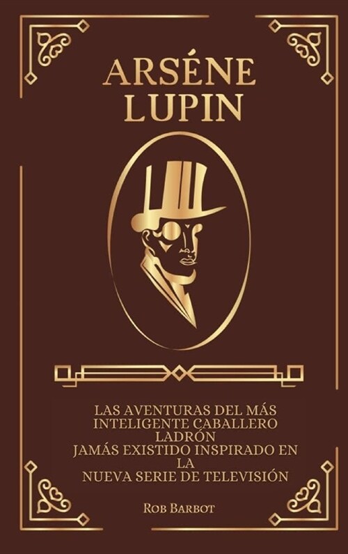 Ars?e Lupin: Las aventuras del m? inteligente caballero ladr? jam? existido inspirado en la nueva serie de televisi? (Hardcover)