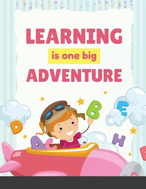 Learning is one big Adventure: Colors, Numbers 1-10, Early Math, Alphabet A-Z, Pre-Writing, Phonics, Following Directions, and More (Paperback)