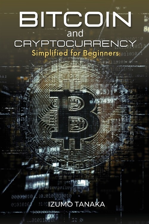 Bitcoin and Cryptocurrency Simplified for Beginners: Your simple guide to understanding and investing in cryptocurrency (Paperback)