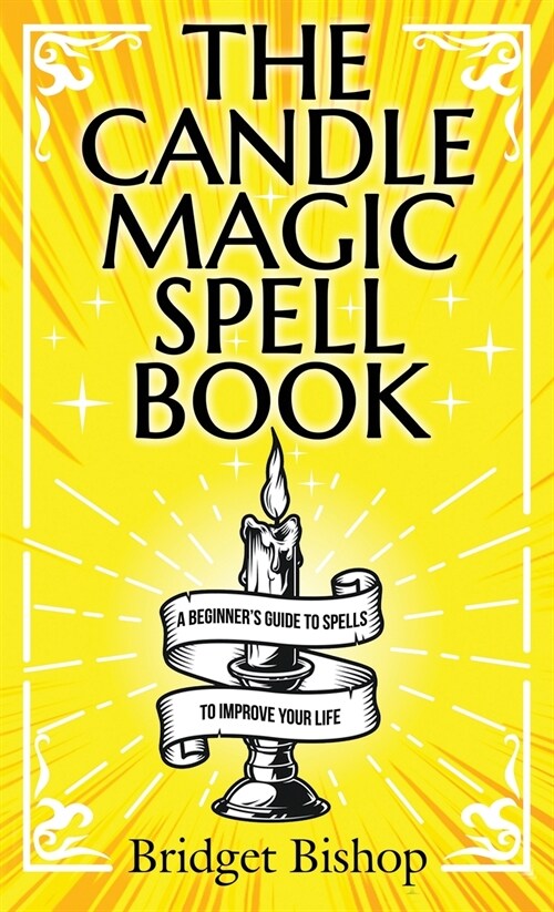 The Candle Magic Spell Book: A Beginners Guide to Spells to Improve Your Life (Hardcover)