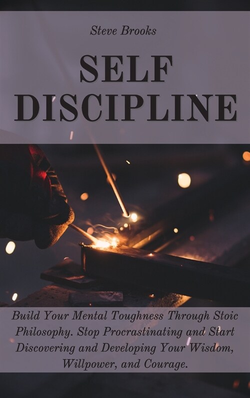 Self Discipline: The Ultimate Guide To Build A Mental Toughness Improving Your Empathy, Your Resilience, And Your Social Skills. Step O (Hardcover)