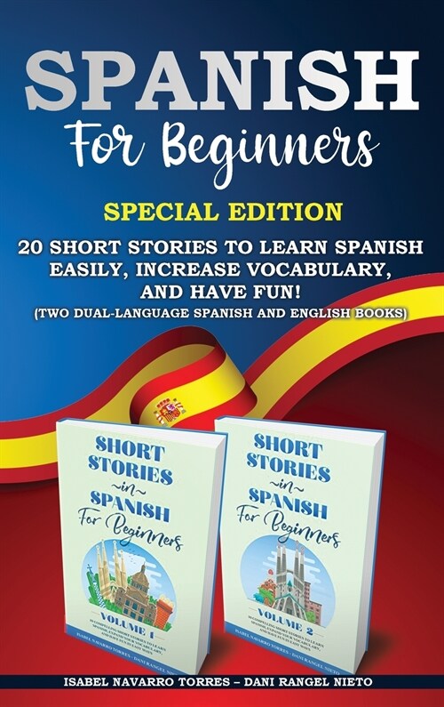Spanish for Beginners: 20 Short Stories to Learn Spanish Easily, Increase Vocabulary, and Have Fun! (two dual-language Spanish and English bo (Hardcover)