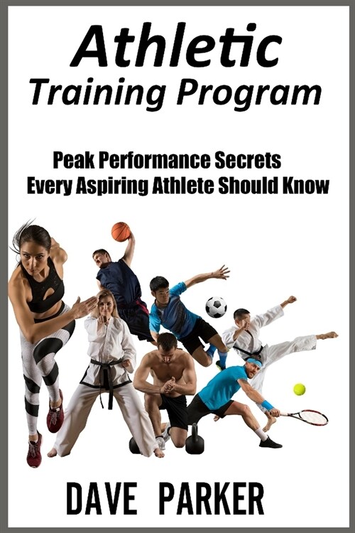 Athletic Training Program: Peak Performance Secrets Every Aspiring Athlete Should Know (Paperback)