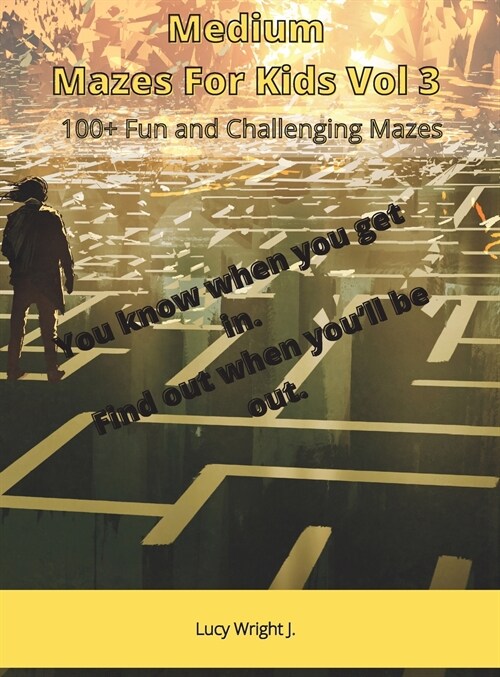 Medium Mazes For Kids Vol 3: 100+ Fun and Challenging Mazes (Hardcover)