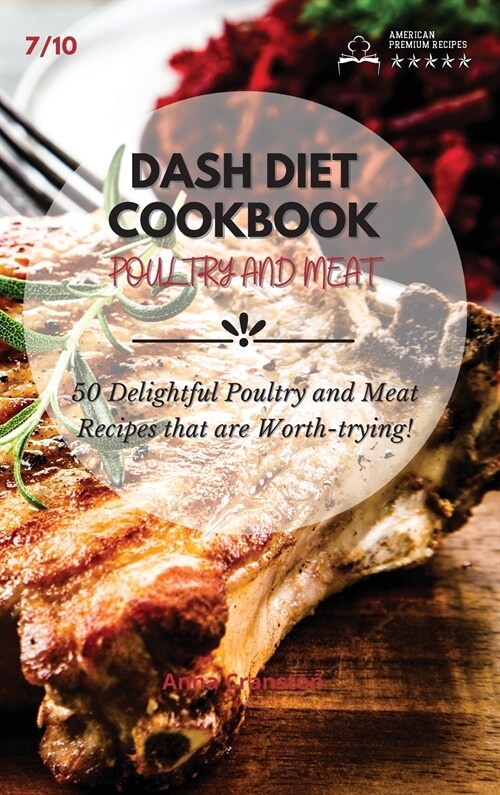 Dash Diet Cookbook Poultry and Meat: 50 Delightful Poultry and Meat Recipes that are Worth-trying! (Hardcover)