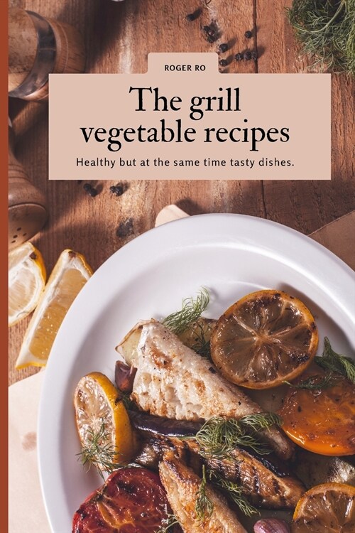 The  grill  vegetable  recipes (Paperback)