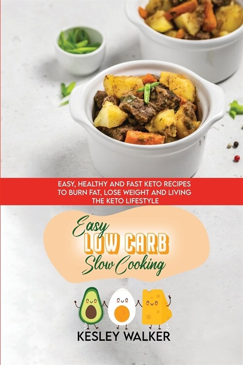 Easy Low Carb Slow Cooking: Easy, Healthy and Fast Keto Recipes to Burn Fat, Lose Weight and Living the Keto Lifestyle (Paperback)