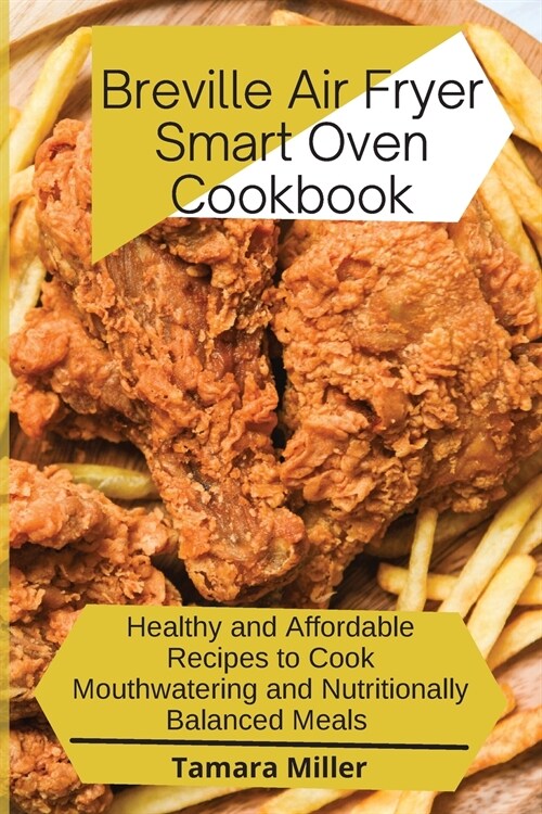 Breville Air Fryer Smart Oven Cookbook: Healthy and Affordable Recipes to Cook Mouthwatering and Nutritionally Balanced Meals (Paperback)