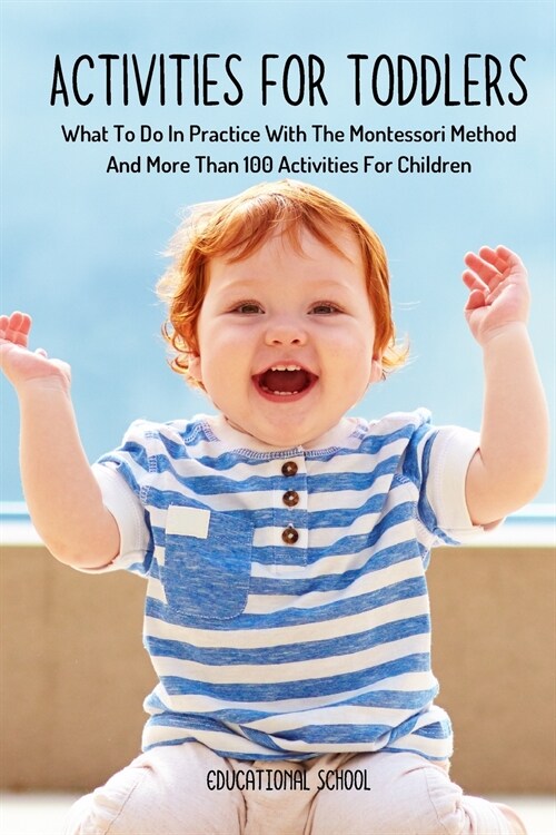 Activities for Toddlers: What To Do In Practice With The Montessori Method And More Than 100 Activities For Children (Paperback)