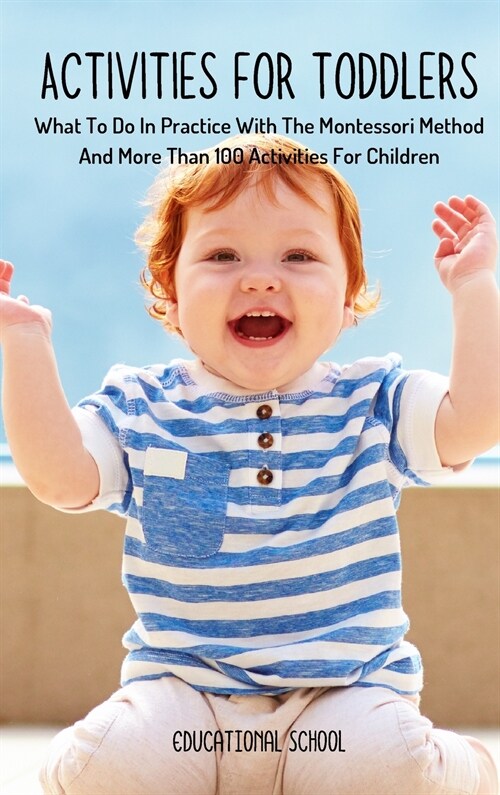Activities for Toddlers: What To Do In Practice With The Montessori Method And More Than 100 Activities For Children (Hardcover)