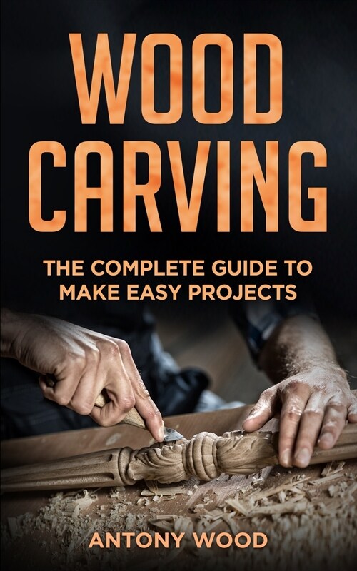 Woodcarving for Beginners: The complete guide to make easy projects (Paperback)