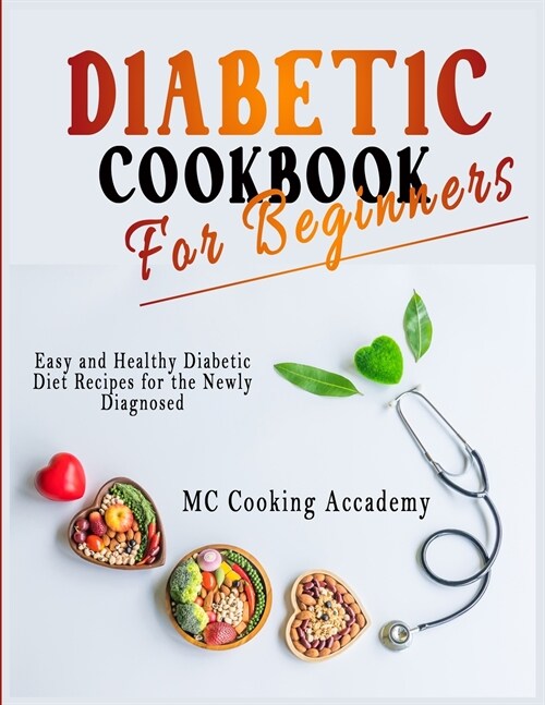 Diabetic Cookbook for Beginners: Easy and Healthy Diabetic Diet Recipes for the Newly Diagnosed (Paperback)