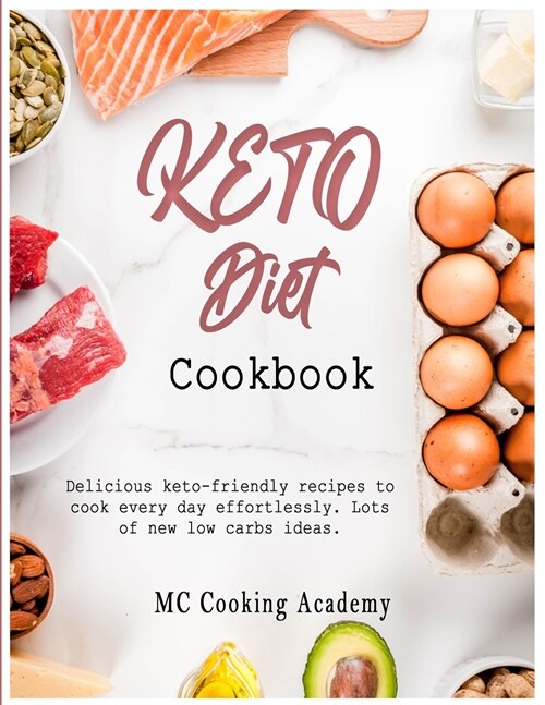 Keto Diet Cookbook: Delicious keto-friendly recipes to cook every day effortlessly. Lots of new low carbs ideas. (Paperback)