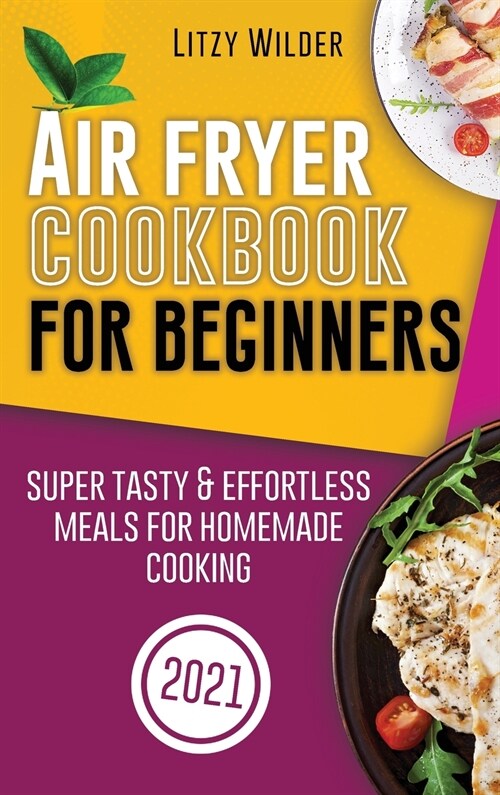 Air Fryer Cookbook for Beginners: Super Tasty & Effortless Meals for Homemade Cooking (Hardcover)