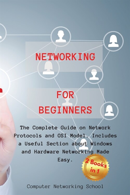 Networking for Beginners: The Complete Guide on Network Protocols and OSI Model. Includes a Useful Section about Windows and Hardware Networking (Paperback)