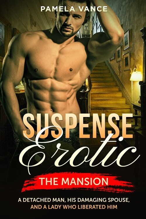 Suspense Erotica: The Mansion. A detached man, his damaging spouse, and a lady who liberated him (Paperback)