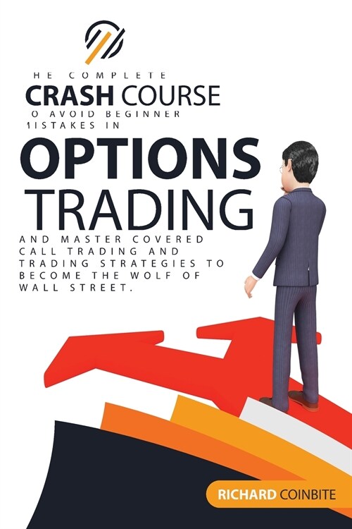 Options Trading Crash Course: The Complete Crash Course to Avoid Beginner Mistakes in Options Trading and Master Covered Call Trading and Trading St (Paperback)