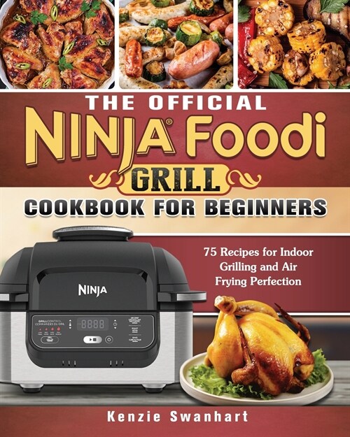 The Effortless Ninja Foodi Grill Cookbook: Easy, Vibrant & Mouthwatering Recipes for Smart People on A Budget (Paperback)
