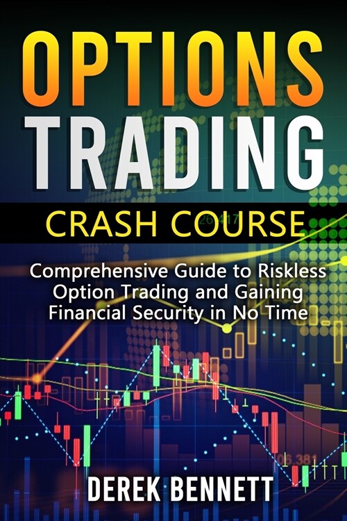 Option Trading Crash Course: Comprehensive Guide to Riskless Option Trading and Gaining Financial Security in No Time (Paperback)