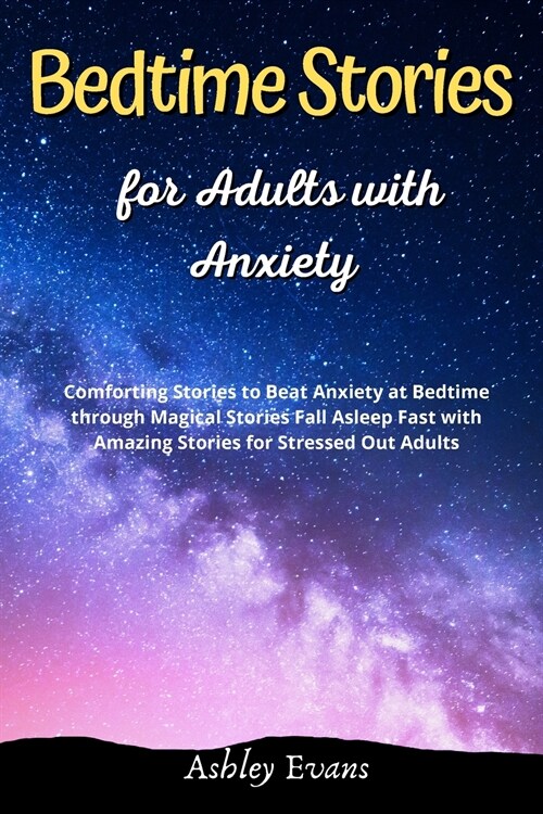 Bedtime Stories for Adults with Anxiety: Comforting Stories to Beat Anxiety at Bedtime through Magical Stories Fall Asleep Fast with Amazing Stories f (Paperback)