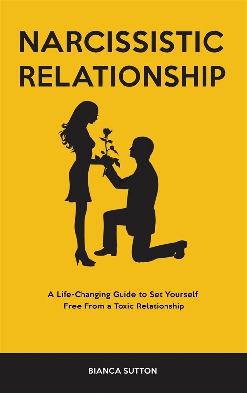 Narcissistic Relationship: A Life-Changing Guide to Set Yourself Free From a Toxic Relationship (Hardcover)