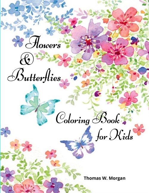 Flowers & Butterflies Coloring Book for Kids: Children Coloring and Activity Book with Flowers and Butterflies for Girls Ages 4-10 (Paperback)