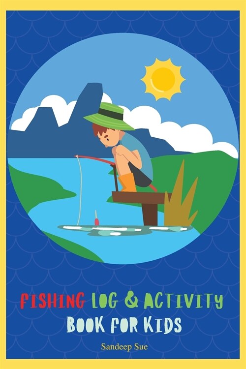 Fishing Log and Activity Book for Kids: Over 100 pages to log fishing trips and keep your little one occupied (Paperback)