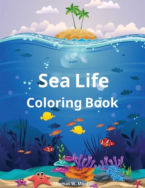 Sea Life Coloring Book: Amazing Marine Animals To Color for Kids Ages 2-8 - Super Fun Coloring and Activity Book for Kids - Explore Marine Lif (Paperback)