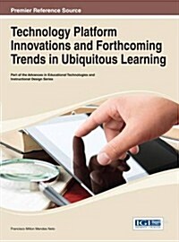 Technology Platform Innovations and Forthcoming Trends in Ubiquitous Learning (Hardcover)