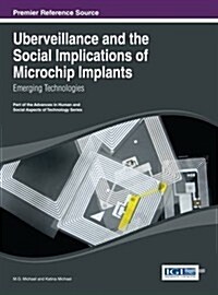 Uberveillance and the Social Implications of Microchip Implants: Emerging Technologies (Hardcover)