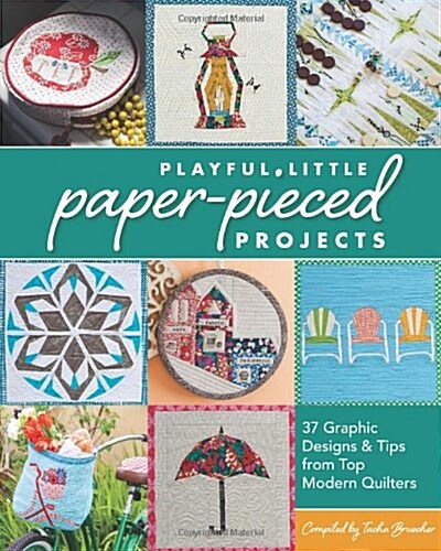 Playful Little Paper-Pieced Projects: 37 Graphic Designs & Tips from Top Modern Quilters [With CDROM] (Paperback)