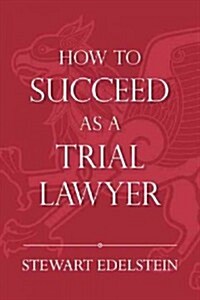 How to Succeed as a Trial Lawyer (Paperback)