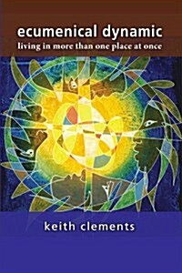 Ecumenical Dynamic: Living in More Than One Place at Once (Paperback)