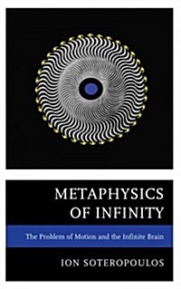 Metaphysics of Infinity: The Problem of Motion and the Infinite Brain (Hardcover)
