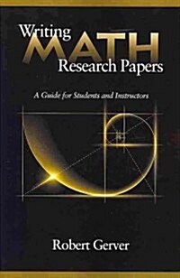 Writing Math Research Papers: A Guide for Students and Instructors (Paperback)