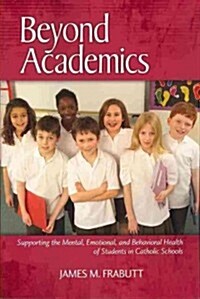 Beyond Academics: Supporting the Mental, Emotional, and Behavioral Health of Students in Catholic Schools (Paperback)
