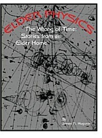 Elder Physics: The Wrong of Time: Stories from an Elder Home (Hardcover)