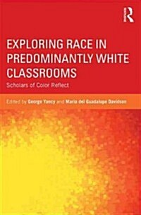 Exploring Race in Predominantly White Classrooms : Scholars of Color Reflect (Paperback)